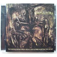 Sepultura CD  "The Mediator Between Head And Hands Must Be The Heart"