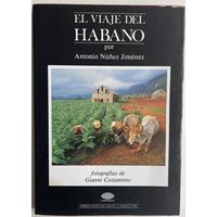 El viaje Del Habano. Antonio Nunez Jimenez. На испанском языке. Гавана Cubatabaco 1988. 123c. илл. Твердый переплет, суперобложка