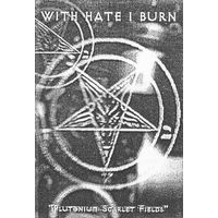 With Hate I Burn "Plutonium Scarlet Fields" кассета