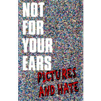 Not For Your Ears "Pictures And Hate" кассета