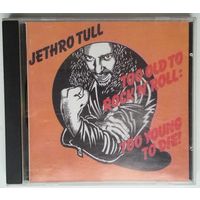 CD Jethro Tull - Too Old To Rock 'N' Roll: Too Young To Die!
