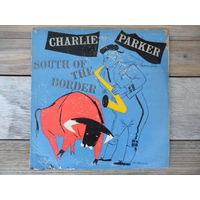 Пластинка (10") - Чарли Паркер (Charlie Parker) - South of the border - Blue Star, France